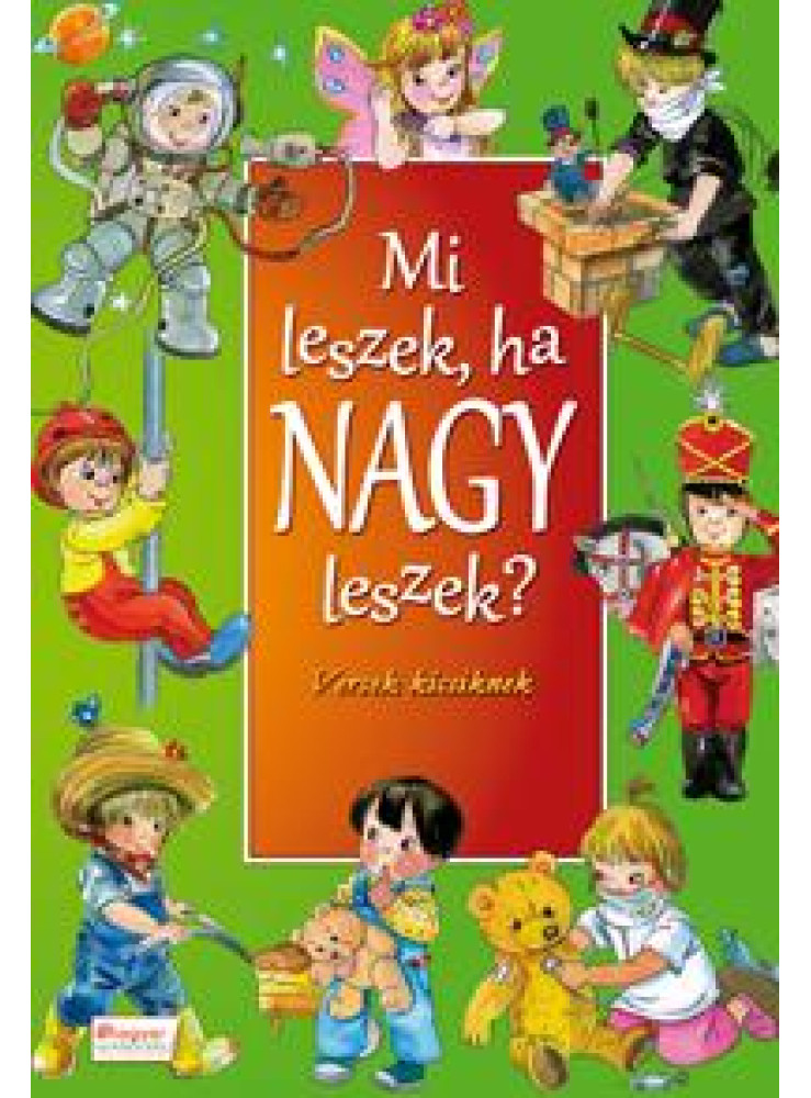 MI LESZEK, HA NAGY LESZEK? - VERSEK KICSIKNEK
