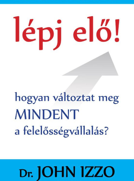 LÉPJ ELŐ! - HOGYAN VÁLTOZTAT MEG MINDENT A FELELŐSSÉGVÁLLALÁS?
