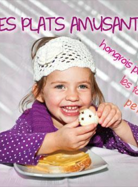 DES PLATS AMUSANTS - HONGROIS POUR LES TOUTS PETITS