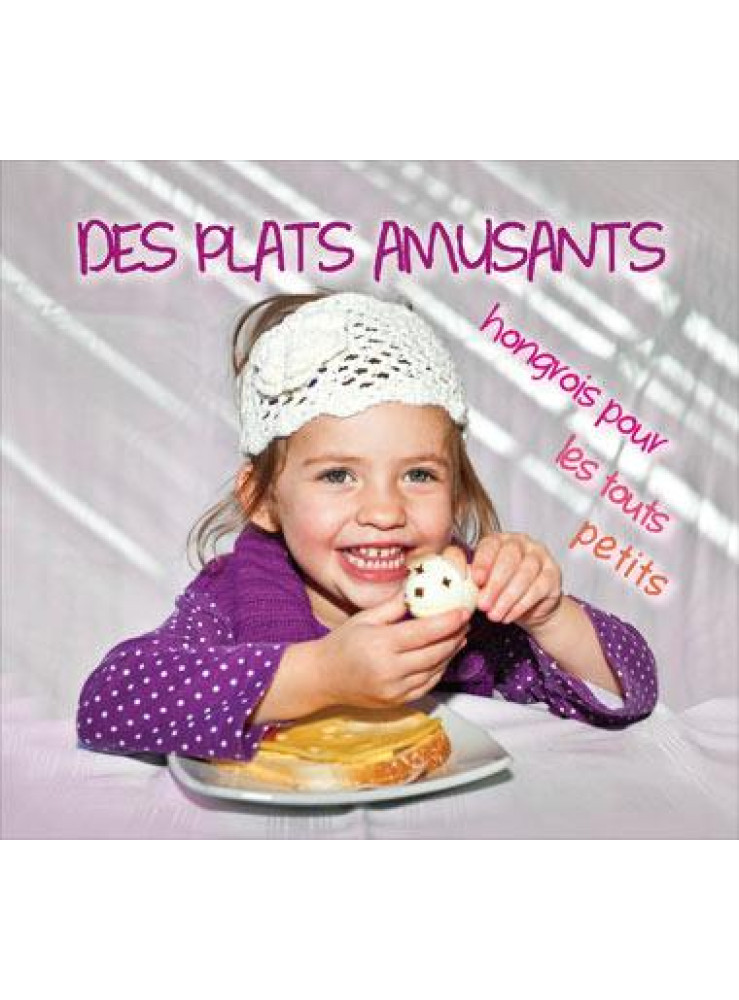 DES PLATS AMUSANTS - HONGROIS POUR LES TOUTS PETITS