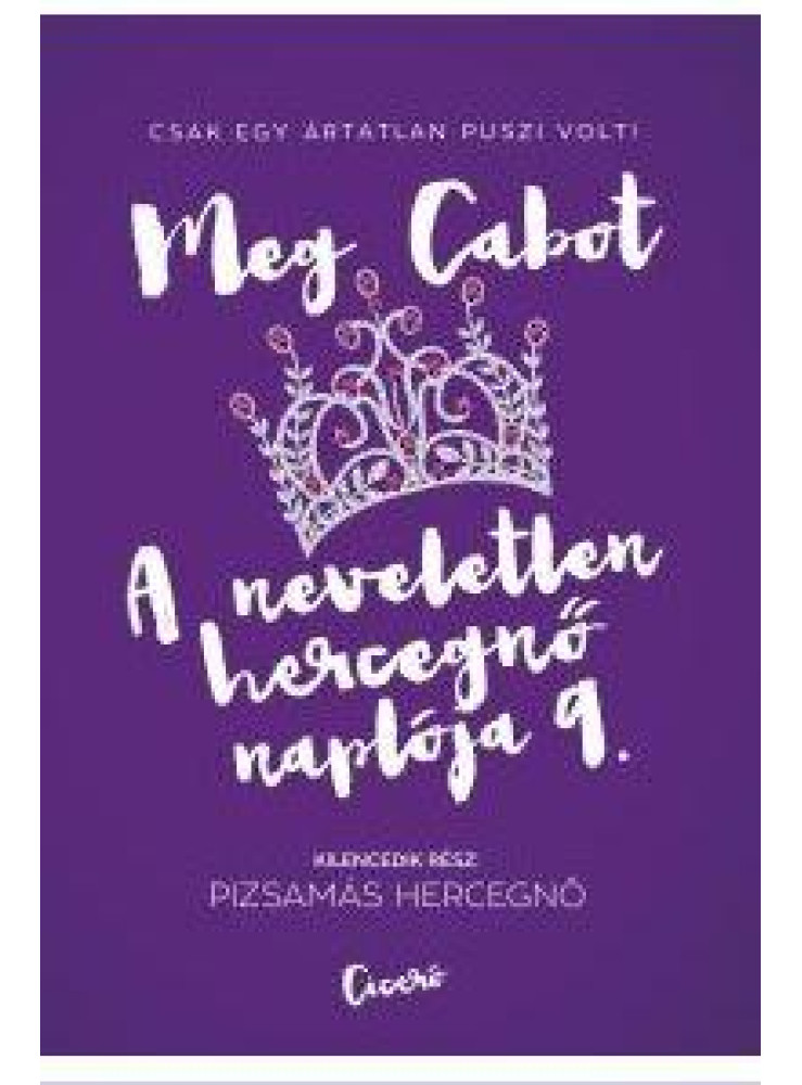 PIZSAMÁS HERCEGNŐ - A NEVELETLEN HERCEGNŐ NAPLÓJA 9. PIZSAMÁS HERCEGNŐ - A NEVELETLEN HERCEGNŐ NAPLÓJA 9.