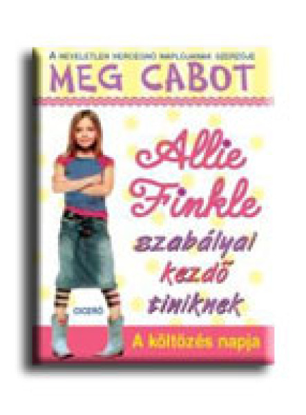 A KÖLTÖZÉS NAPJA - ALLIE FINKLE SZABÁLYOK KEZDŐ TINIKNEK