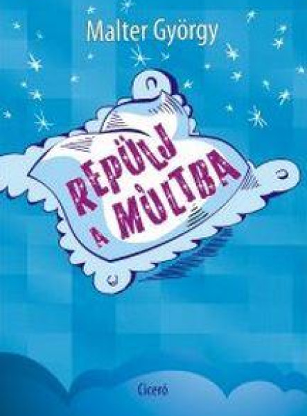 REPÜLJ A MÚLTBA