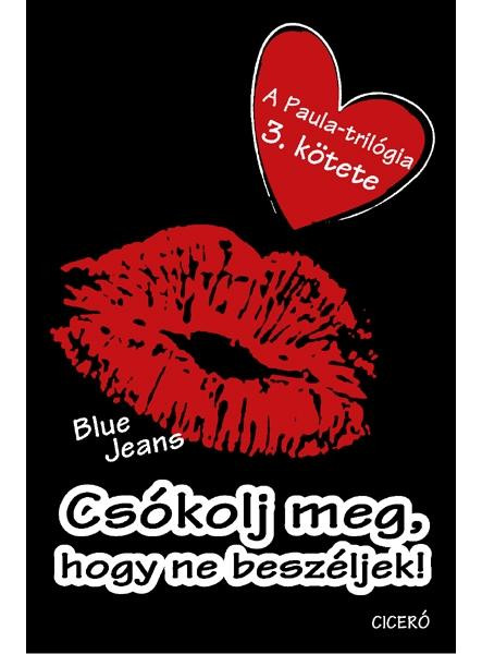 CSÓKOLJ MEG, HOGY NE BESZÉLJEK! CSÓKOLJ MEG, HOGY NE BESZÉLJEK!