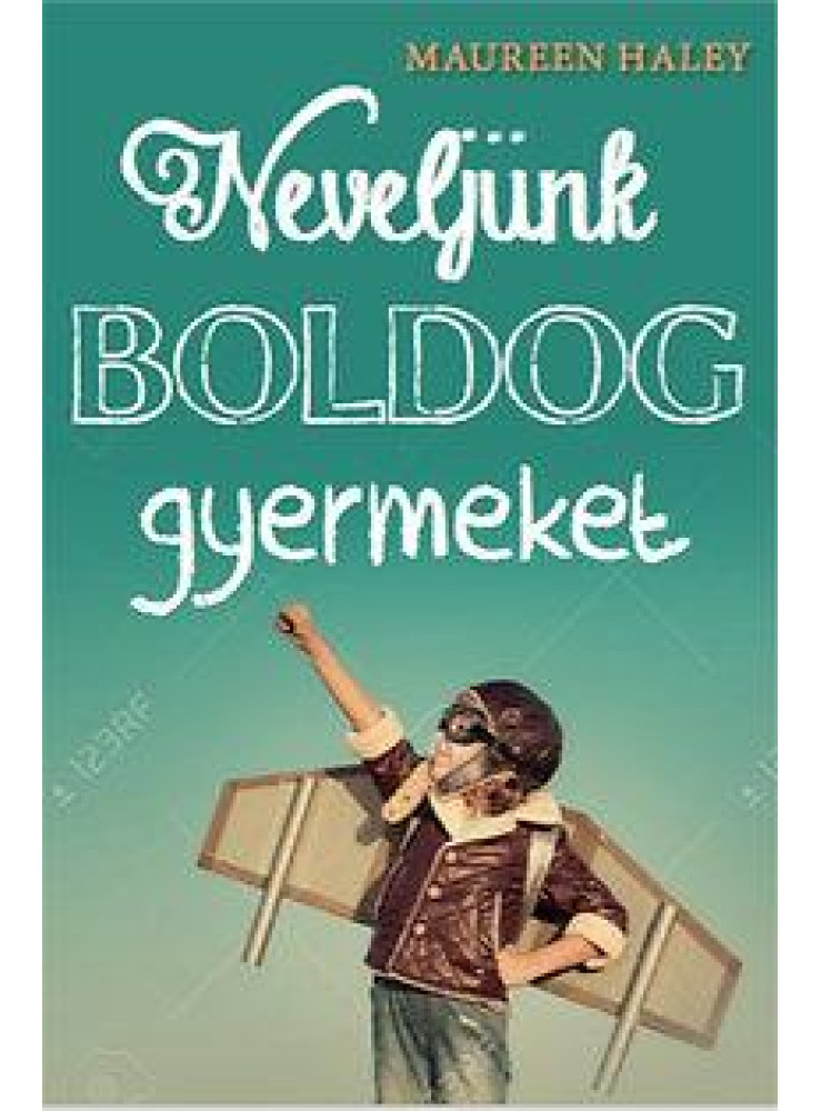 NEVELJÜNK BOLDOG GYERMEKET NEVELJÜNK BOLDOG GYERMEKET