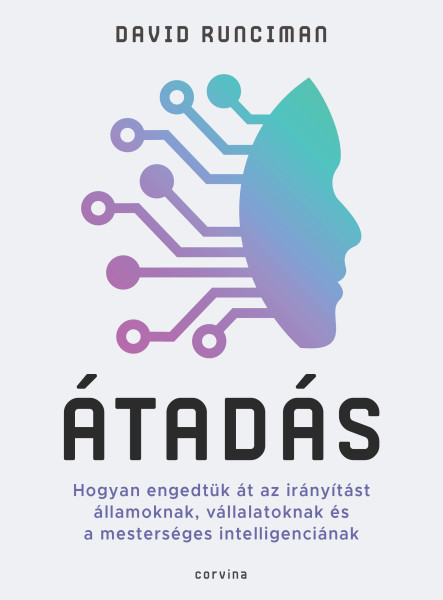 Átadás - Hogyan engedtük át az irányítást államoknak, vállalatoknak és a mesterséges intelligenciának (ekönyv)
