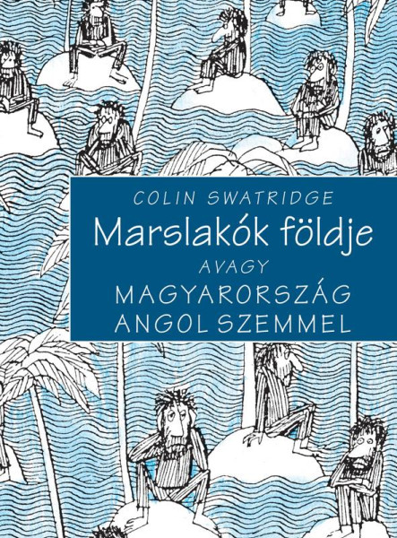 MARSLAKÓK FÖLDJE AVAGY MAGYARORSZÁG ANGOL SZEMMEL