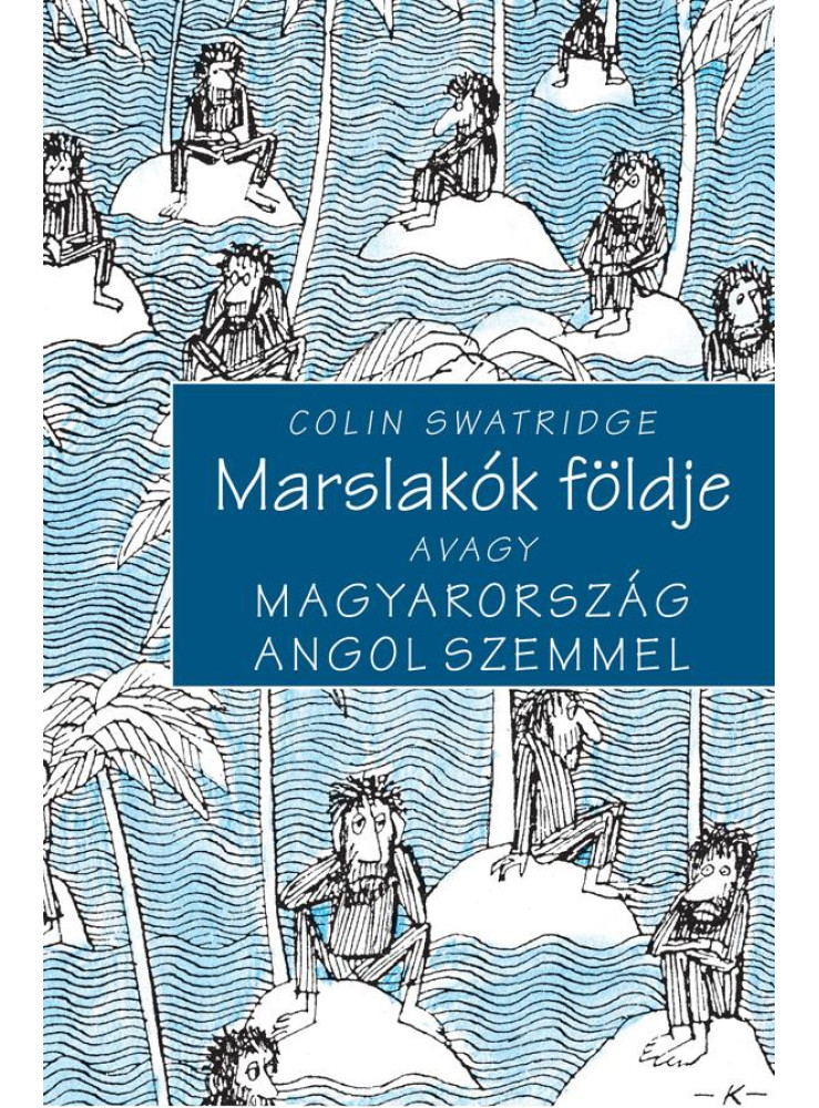 MARSLAKÓK FÖLDJE AVAGY MAGYARORSZÁG ANGOL SZEMMEL MARSLAKÓK FÖLDJE AVAGY MAGYARORSZÁG ANGOL SZEMMEL