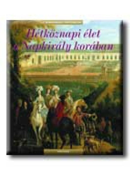 HÉTKÖZNAPI ÉLET A NAPKIRÁLY KORÁBAN