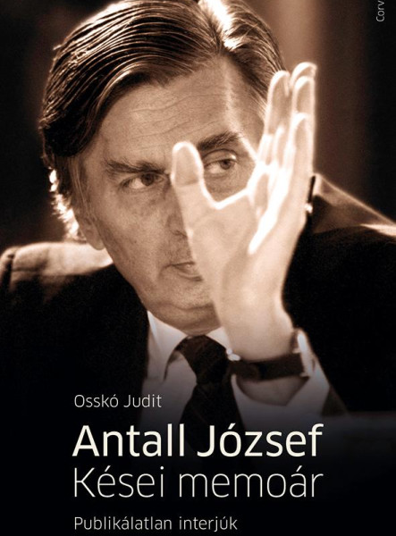 ANTALL JÓZSEF - KÉSEI MEMOÁR - PUBLIKÁLATLAN INTERJÚK
