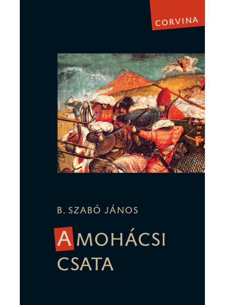 A MOHÁCSI CSATA (FELÚJÍTOTT KIADÁS) A MOHÁCSI CSATA (FELÚJÍTOTT KIADÁS)