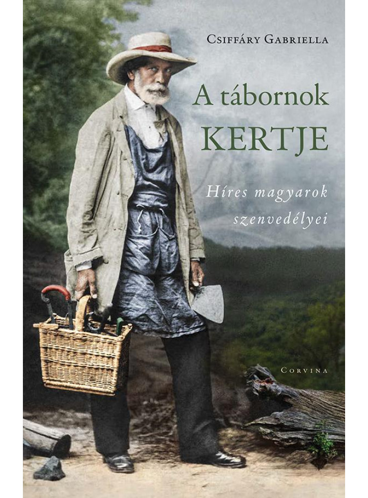 A TÁBORNOK KERTJE - HÍRES MAGYAROK SZENVEDÉLYEI A TÁBORNOK KERTJE - HÍRES MAGYAROK SZENVEDÉLYEI