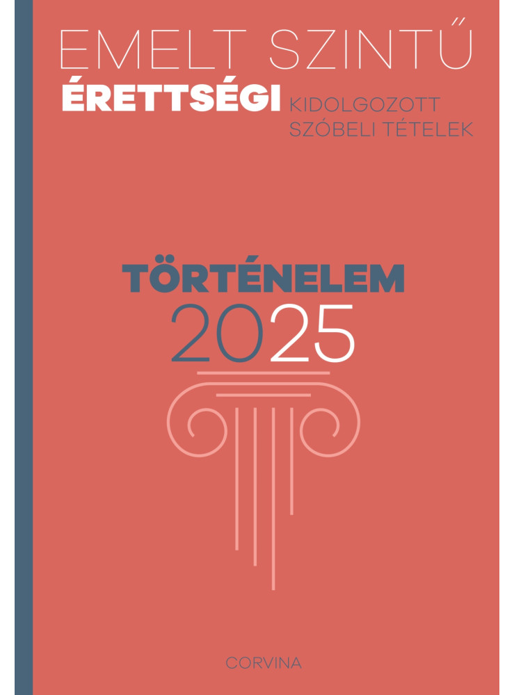 EMELT SZINTŰ ÉRETTSÉGI 2025 - TÖRTÉNELEM EMELT SZINTŰ ÉRETTSÉGI 2025 - TÖRTÉNELEM