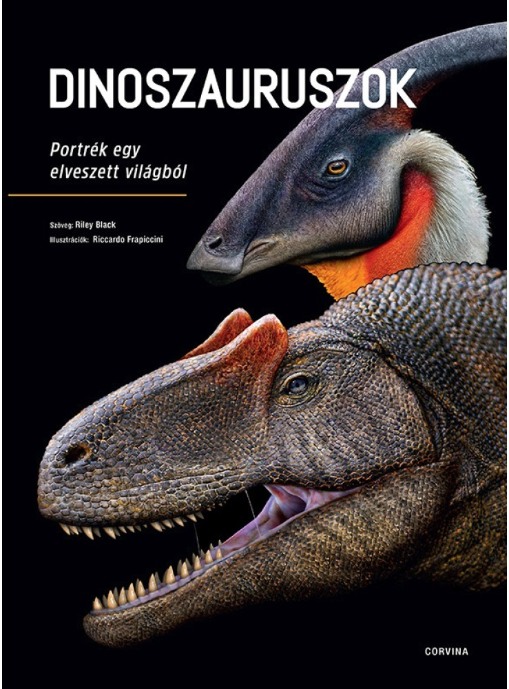 DINOSZAURUSZOK PORTRÉK EGY ELVESZETT VILÁGBÓL DINOSZAURUSZOK PORTRÉK EGY ELVESZETT VILÁGBÓL