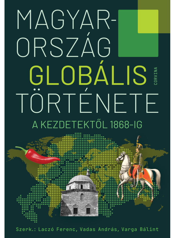 Magyarország globális története - A kezdetektől 1868-ig (ekönyv) Magyarország globális története - A kezdetektől 1868-ig (ekönyv)