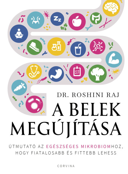 A BELEK MEGÚJÍTÁSA  ÚTMUTATÓ AZ EGÉSZSÉGES MIKROBIOMHOZ, HOGY FIATALOSABB ÉS FI