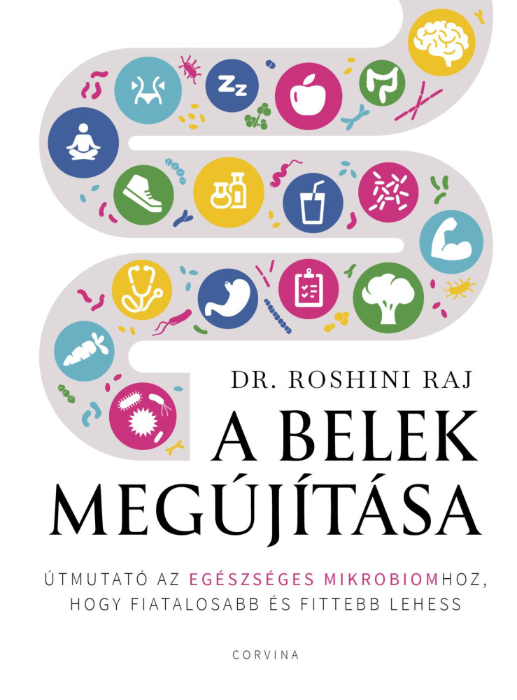 A BELEK MEGÚJÍTÁSA  ÚTMUTATÓ AZ EGÉSZSÉGES MIKROBIOMHOZ, HOGY FIATALOSABB ÉS FI