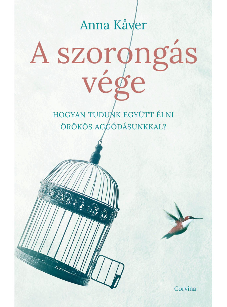 A SZORONGÁS VÉGE  HOGYAN TUDUNK EGYÜTT ÉLNI ÖRÖKÖS AGGÓDÁSUNKKAL? A SZORONGÁS VÉGE  HOGYAN TUDUNK EGYÜTT ÉLNI ÖRÖKÖS AGGÓDÁSUNKKAL?