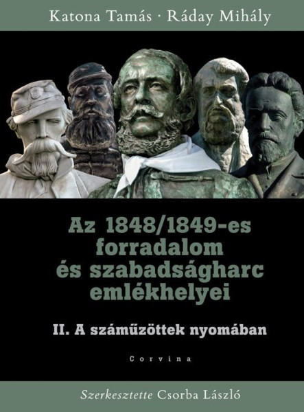 AZ 1848/1849-ES FORRADALOM ÉS SZABADSÁGHARC II. EMLÉKHELYEI - A SZÁMŰZÖTTEK NYOM
