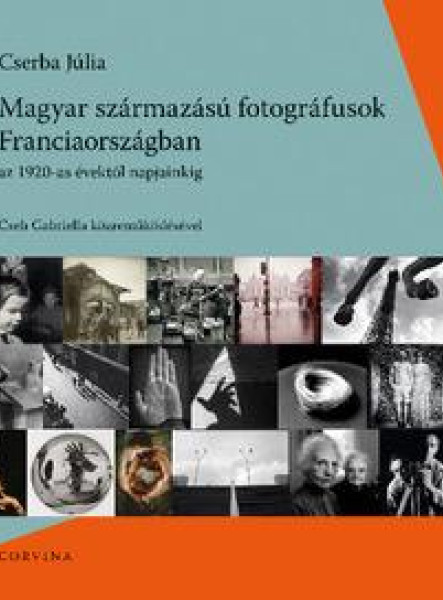 MAGYAR SZÁRMAZÁSÚ FOTOGRÁFUSOK FRANCIAORSZÁGBAN AZ 1920-AS ÉVEKTŐL NAPJAINKIG