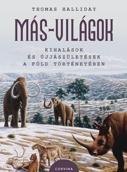 MÁS-VILÁGOK  KIHALÁSOK ÉS ÚJJÁSZÜLETÉSEK A FÖLD TÖRTÉNETÉBEN