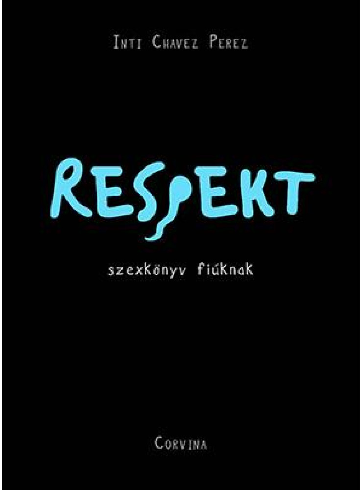 RESPEKT - SZEXKÖNYV FIÚKNAK RESPEKT - SZEXKÖNYV FIÚKNAK