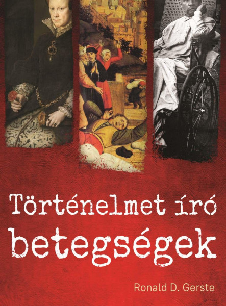 TÖRTÉNELMET ÍRÓ BETEGSÉGEK