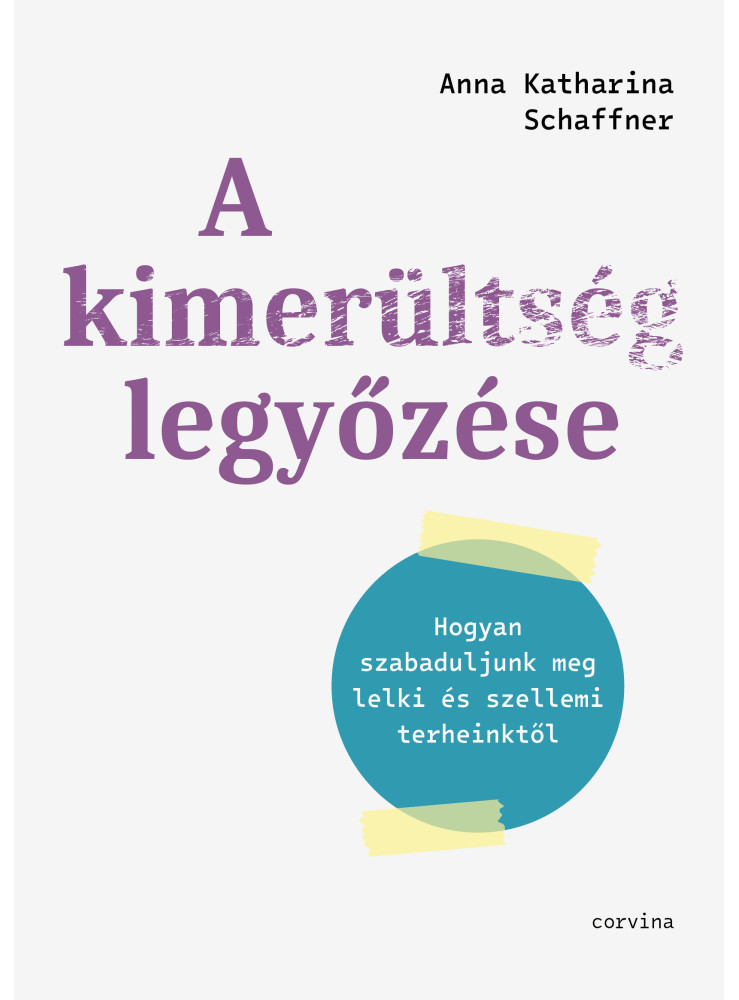 A KIMERÜLTSÉG LEGYŐZÉSE  HOGYAN SZABADULJUNK MEG LELKI ÉS SZELLEMI TERHEINKTŐL