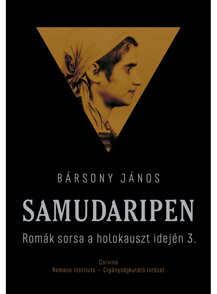 SAMUDARIPEN ROMÁK SORSA A HOLOKAUSZT IDEJÉN 3. SAMUDARIPEN ROMÁK SORSA A HOLOKAUSZT IDEJÉN 3.