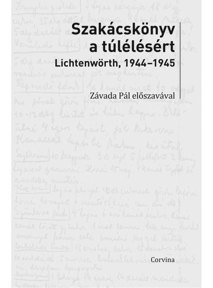 SZAKÁCSKÖNYV A TÚLÉLÉSÉRT - LICHTENWÖRTH, 1944-45 SZAKÁCSKÖNYV A TÚLÉLÉSÉRT - LICHTENWÖRTH, 1944-45
