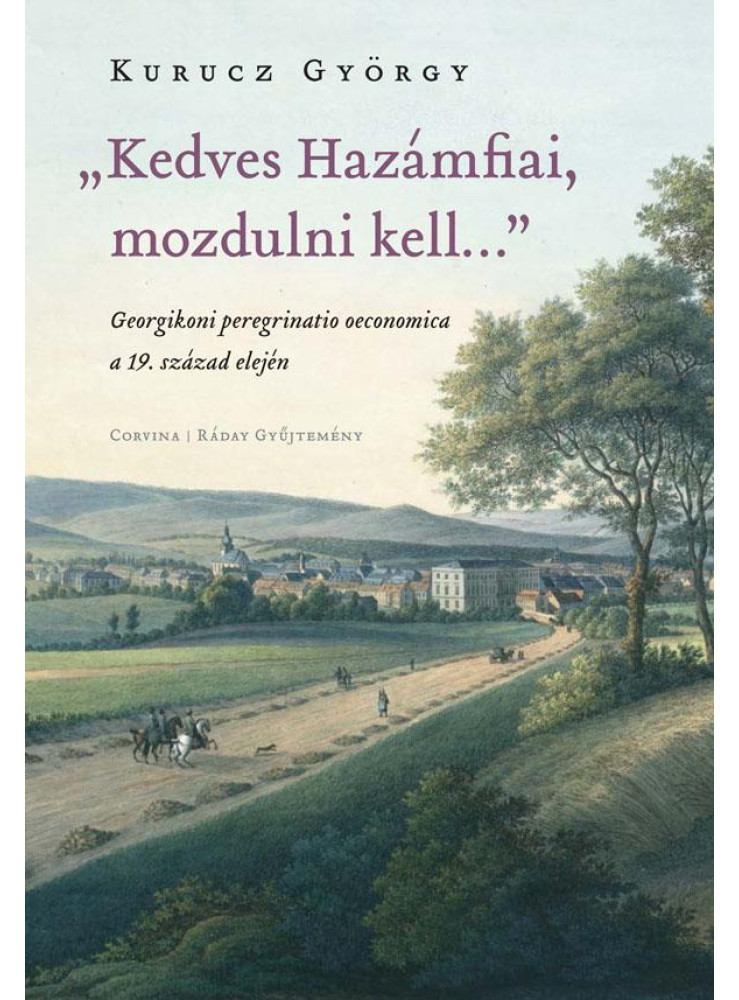 KEDVES HAZÁMFIAI, MOZDULNI KELL
- GEORGIKONI PEREGRINATIO OECONOMICA A 19. SZ KEDVES HAZÁMFIAI, MOZDULNI KELL
- GEORGIKONI PEREGRINATIO OECONOMICA A 19. SZ