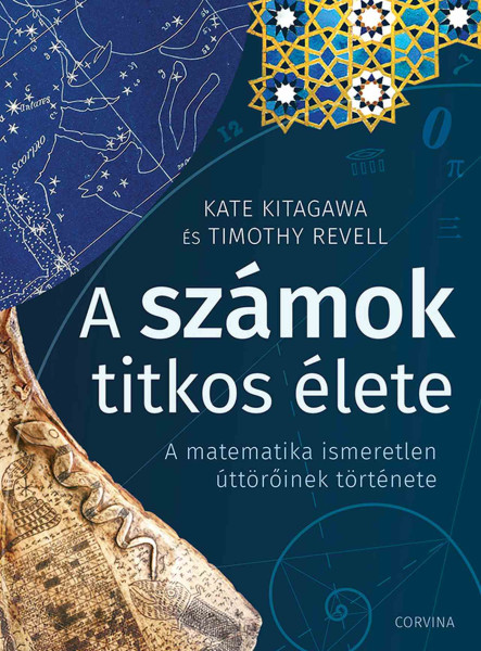 A SZÁMOK TITKOS ÉLETE  A MATEMATIKA ISMERETLEN ÚTTÖRŐINEK TÖRTÉNETE