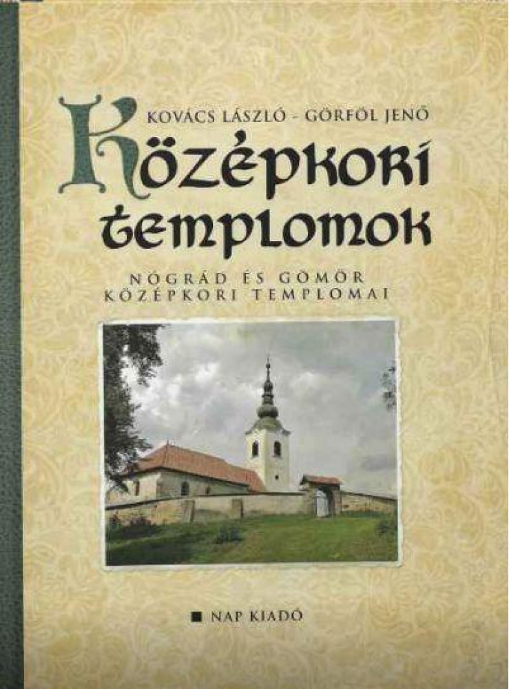 KÖZÉPKORI TEMPLOMOK - NÓGRÁD ÉS GÖMÖR KÖZÉPKORI TEMPLOMAI KÖZÉPKORI TEMPLOMOK - NÓGRÁD ÉS GÖMÖR KÖZÉPKORI TEMPLOMAI