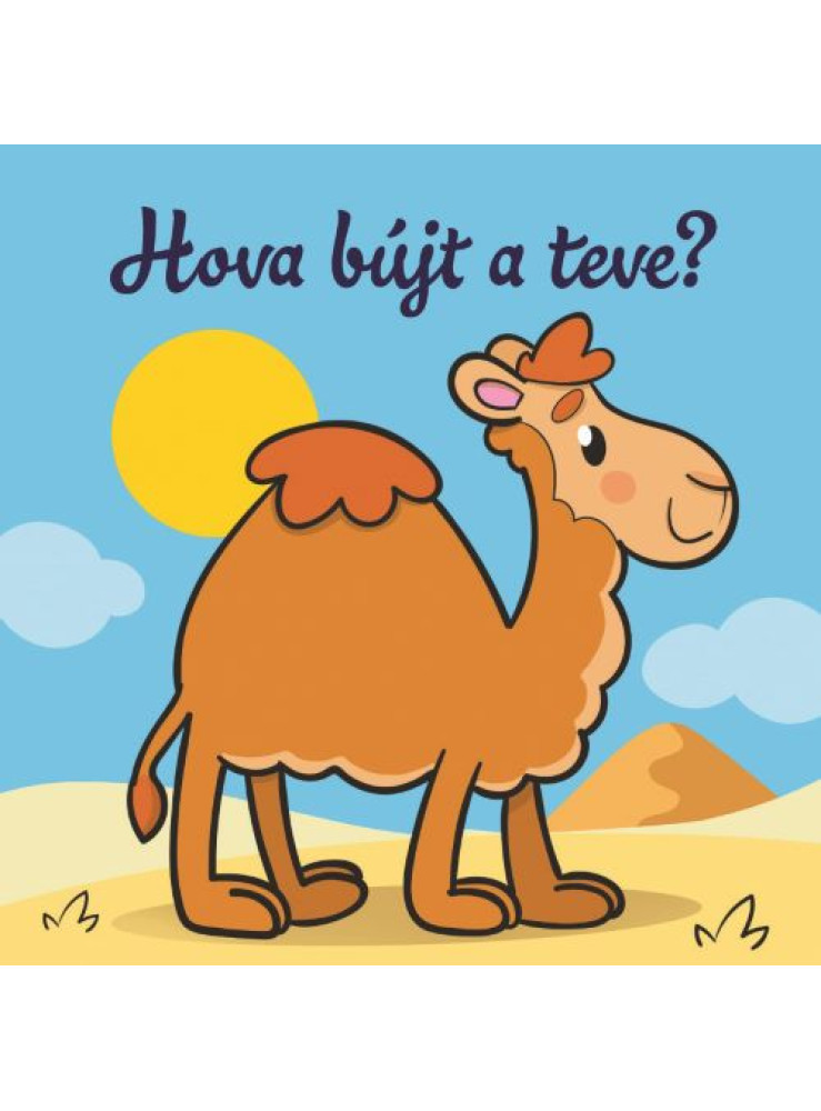 HOVA BÚJT A TEVE? ÁLLATI KALANDOK SZIVACSKÖNYV HOVA BÚJT A TEVE? ÁLLATI KALANDOK SZIVACSKÖNYV