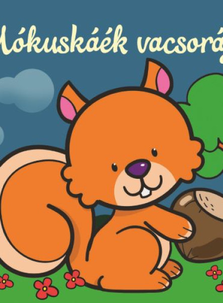 MÓKUSKÁÉK VACSORÁJA  ÁLLATI KALANDOK  SZIVACSKÖNYV