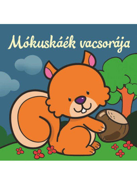 MÓKUSKÁÉK VACSORÁJA  ÁLLATI KALANDOK  SZIVACSKÖNYV