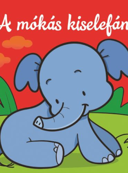 A MÓKÁS KISELEFÁNT  ÁLLATI KALANDOK  SZIVACSKÖNYV