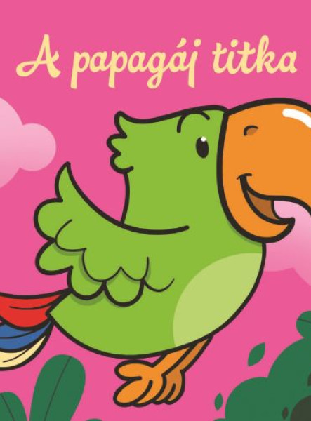A PAPAGÁJ TITKA  ÁLLATI KALANDOK  SZIVACSKÖNYV
