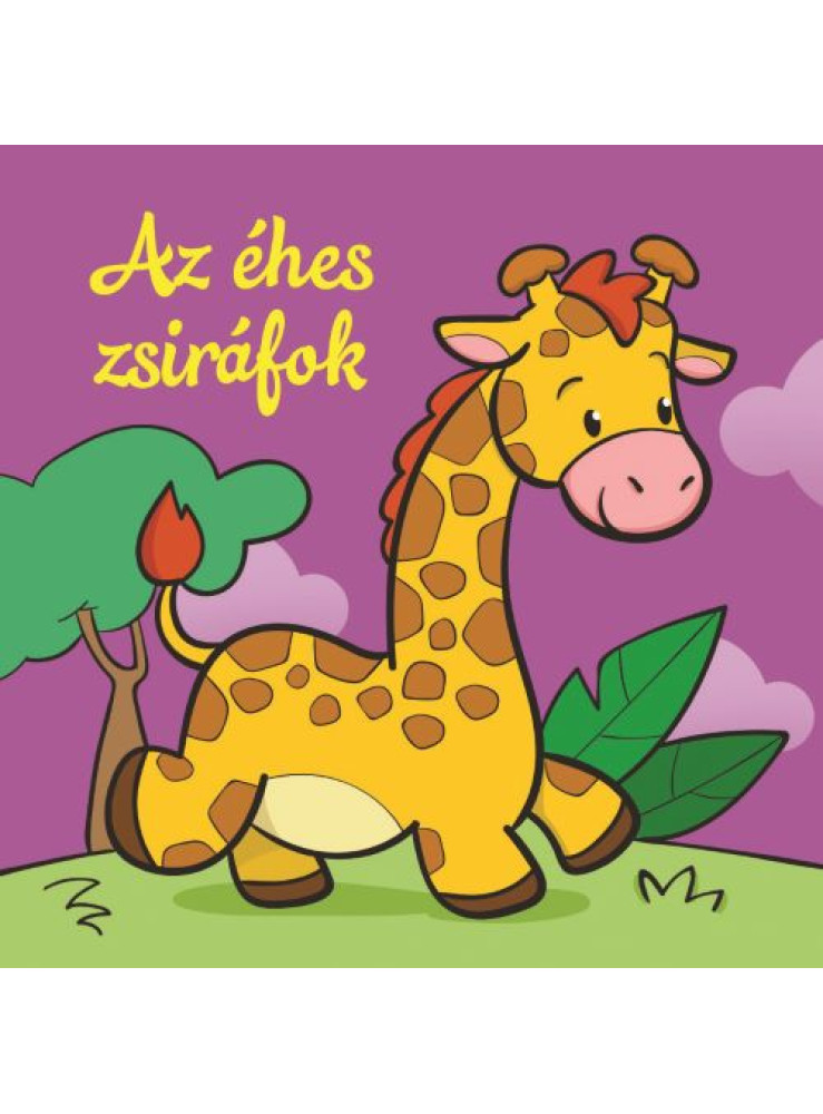AZ ÉHES ZSIRÁFOK ÁLLATI KALANDOK SZIVACSKÖNYV AZ ÉHES ZSIRÁFOK ÁLLATI KALANDOK SZIVACSKÖNYV