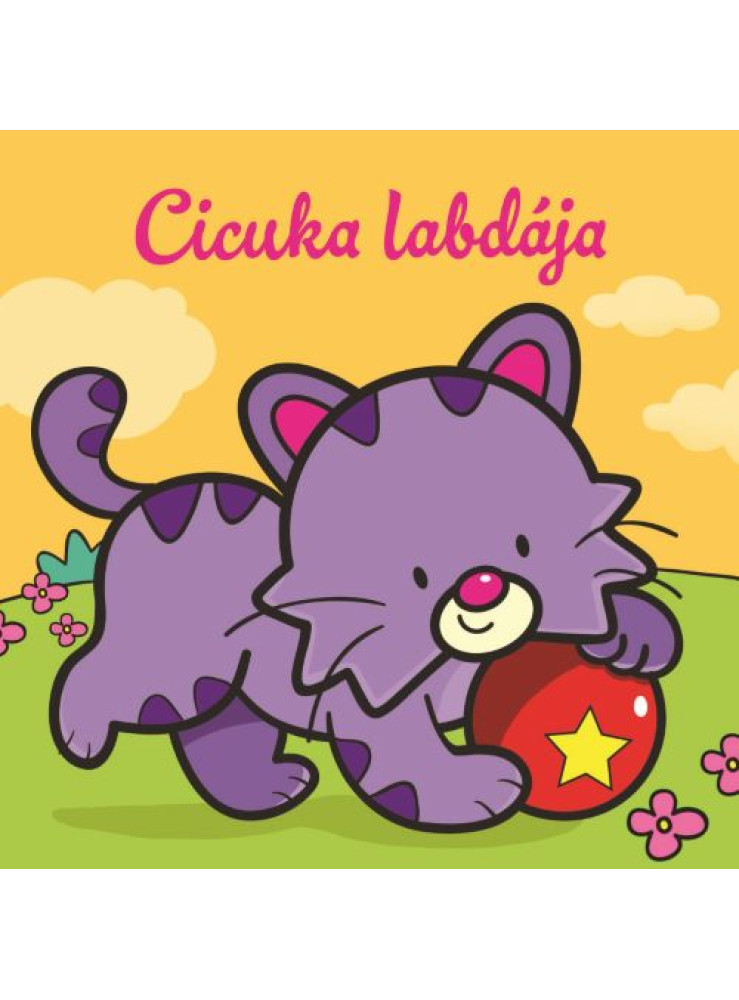 CICUKA LABDÁJA ÁLLATI KALANDOK SZIVACSKÖNYV CICUKA LABDÁJA ÁLLATI KALANDOK SZIVACSKÖNYV