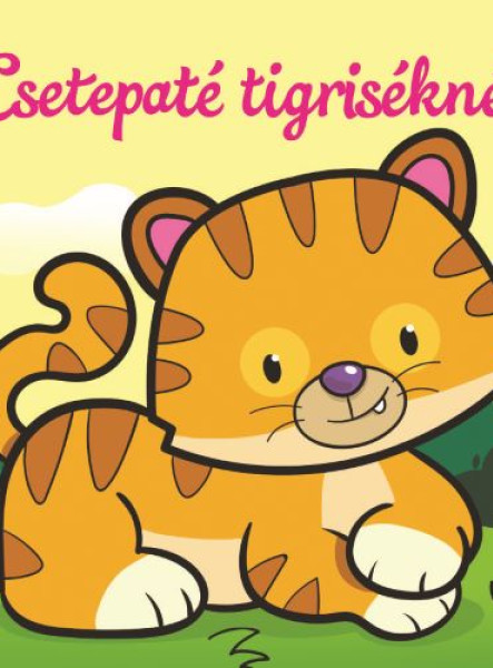 CSETEPATÉ TIGRISÉKNÉL  ÁLLATI KALANDOK  SZIVACSKÖNYV