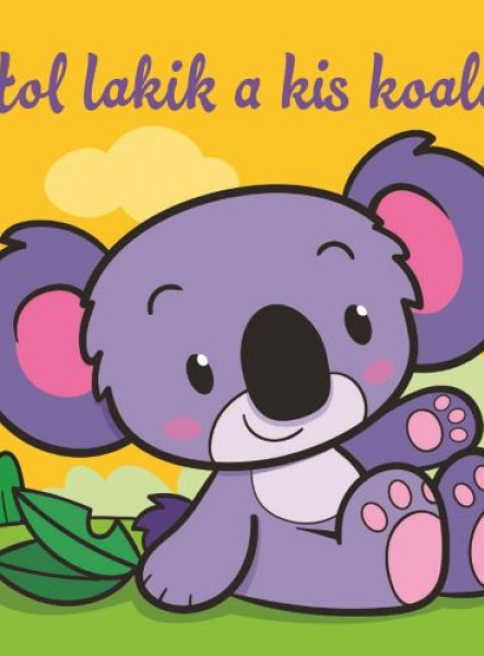 HOL LAKIK A KIS KOALA?  ÁLLATI KALANDOK  SZIVACSKÖNYV