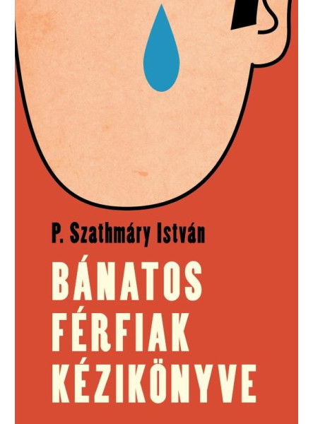 BÁNATOS FÉRFIAK KÉZIKÖNYVE BÁNATOS FÉRFIAK KÉZIKÖNYVE