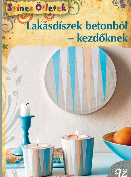 LAKÁSDÍSZEK BETONBÓL-KEZDŐKNEK - SZÍNES ÖTLETEK 92.