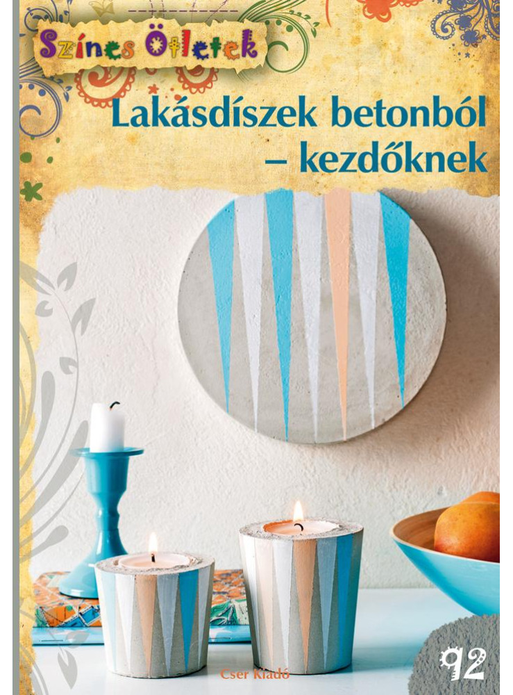 LAKÁSDÍSZEK BETONBÓL-KEZDŐKNEK - SZÍNES ÖTLETEK 92.