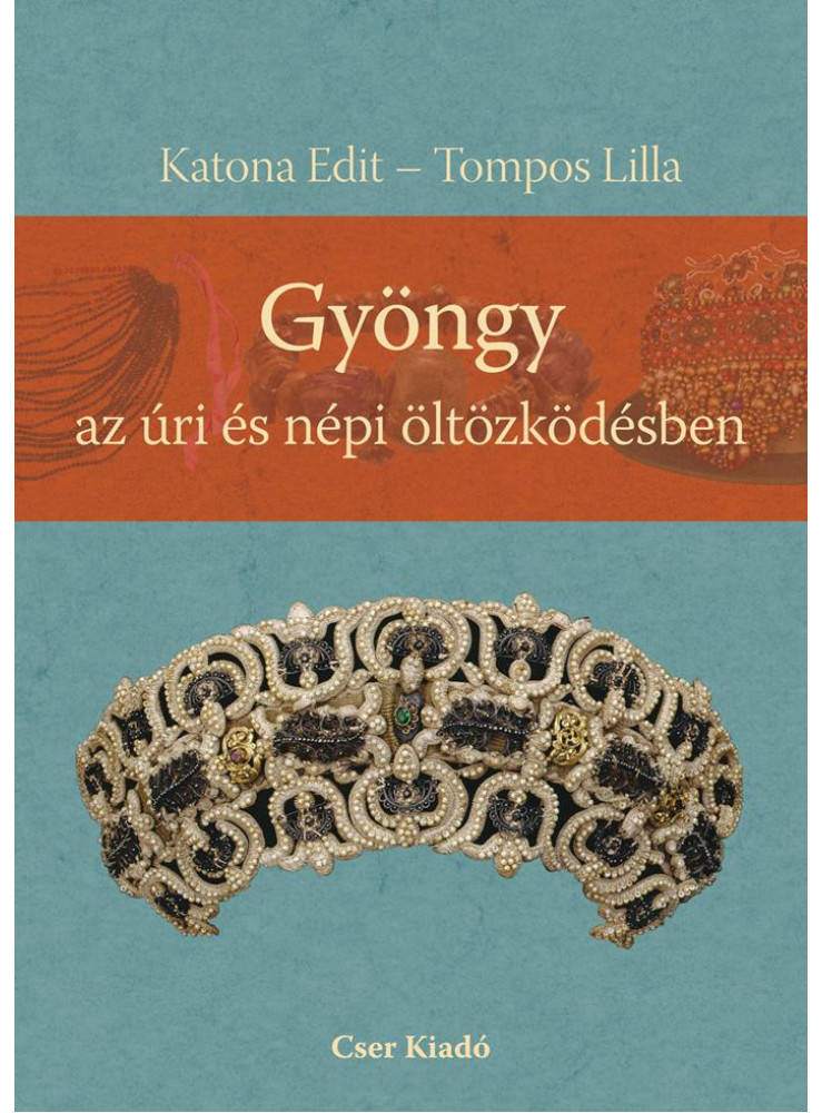 GYÖNGY AZ ÚRI ÉS NÉPI ÖLTÖZKÖDÉSBEN GYÖNGY AZ ÚRI ÉS NÉPI ÖLTÖZKÖDÉSBEN