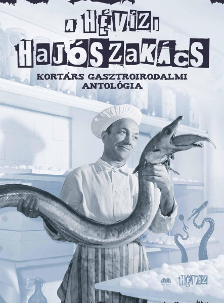 A HÉVÍZI HAJÓSZAKÁCS - KORTÁRS GASZTROIRODALMI ANTOLÓGIA