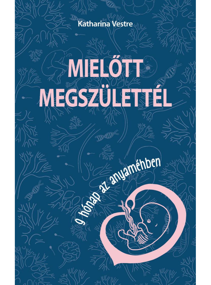 MIELŐTT MEGSZÜLETTÉL - 9 HÓNAP AZ ANYAMÉHBEN