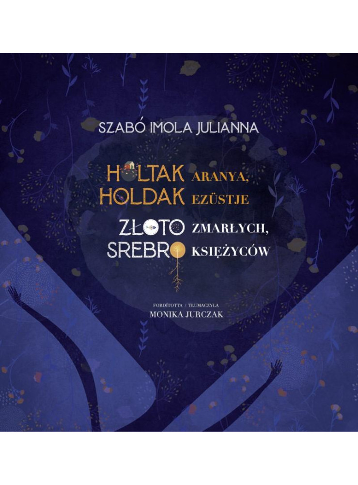 HOLTAK ARANYA, HOLDAK EZÜSTJE