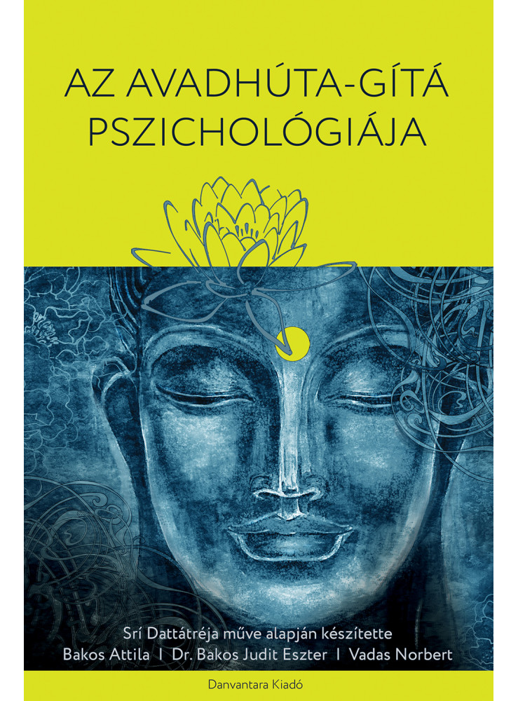 AZ AVADHÚTA-GÍTÁ PSZICHOLÓGIÁJA AZ AVADHÚTA-GÍTÁ PSZICHOLÓGIÁJA